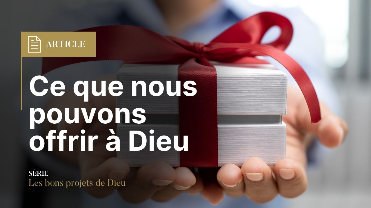 Ce que nous pouvons offrir à Dieu