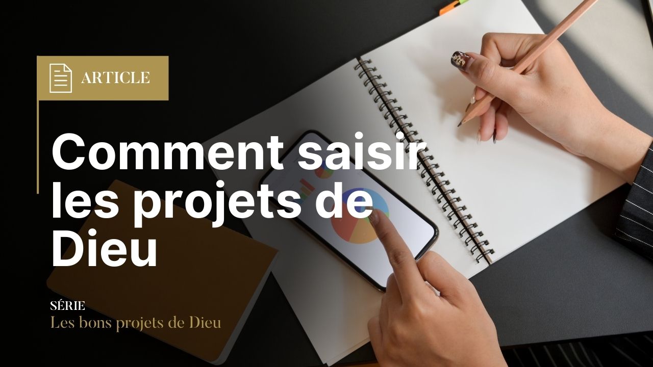 Comment saisir les projets de Dieu