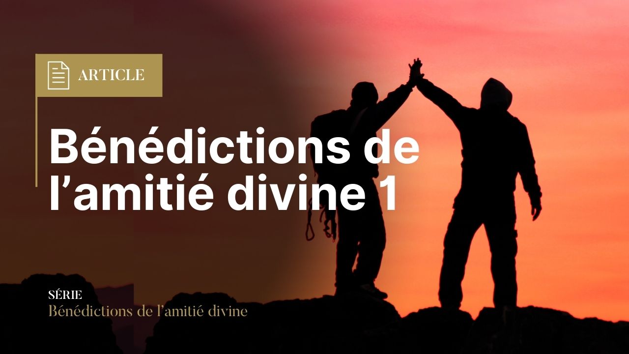 Bénédictions de l’amitié divine (1)