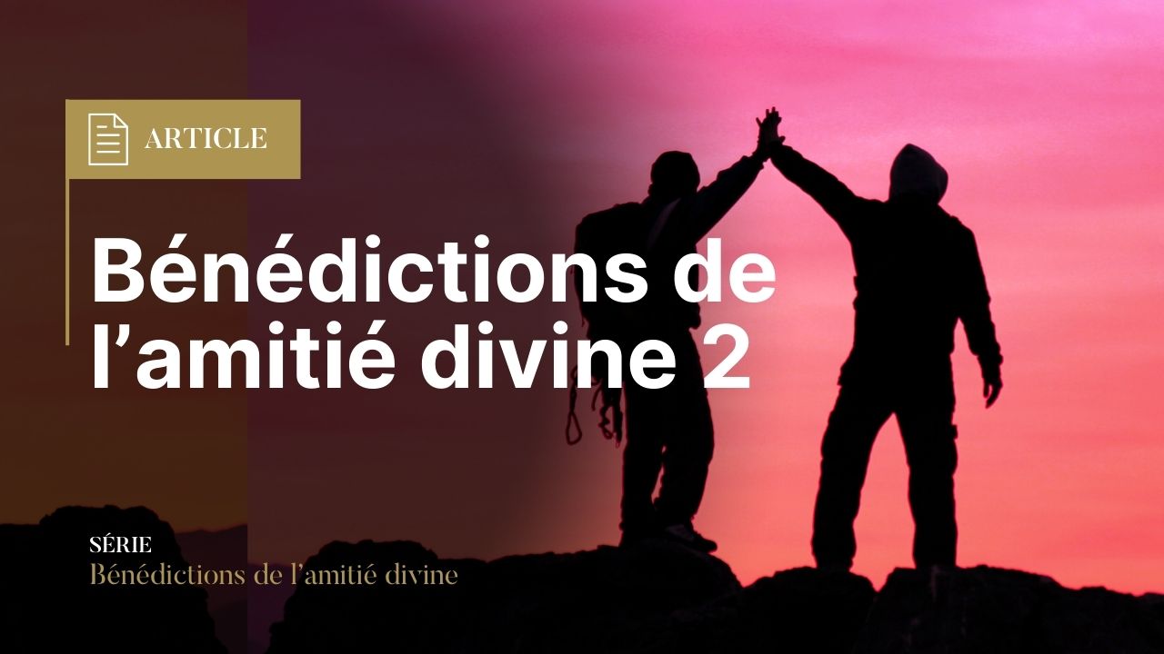 Bénédictions de l’amitié divine (2)
