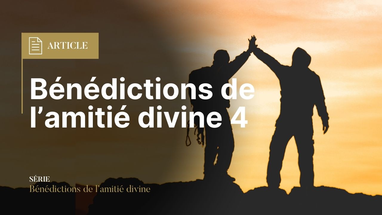 Bénédictions de l’amitié divine 4