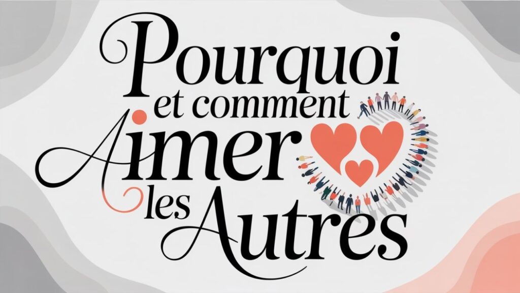 Les attributs de Dieu/L'amour de Dieu/Pourquoi et comment aimer les autres