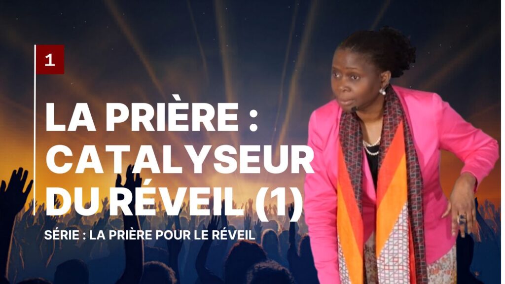 1 La Prière catalyseur du réveil