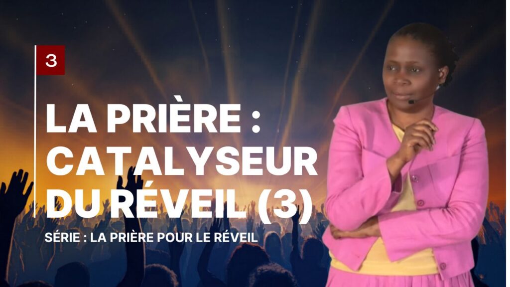 3 La prière catalyseur du réveil (3)