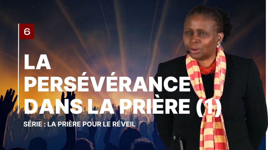 6 La persévérance dans la prière